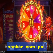 sonhar com pai jogo do bicho